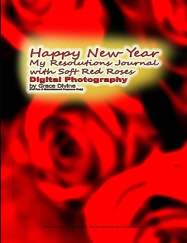Happy New Year My Resolutions Journal with Soft Red Roses Digital Photography by Grace Divine