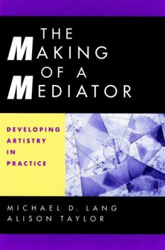 Hardcover The Making of a Mediator: Developing Artistry in Practice Book