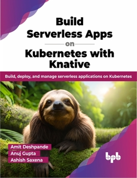 Paperback Build Serverless Apps on Kubernetes with Knative: Build, deploy, and manage serverless applications on Kubernetes (English Edition) Book