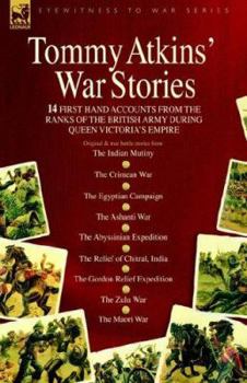 Hardcover Tommy Atkins War Stories - 14 First Hand Accounts from the Ranks of the British Army During Queen Victoria's Empire Book