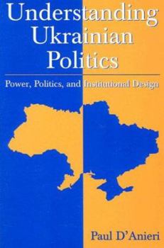 Paperback Understanding Ukrainian Politics: Power, Politics, and Institutional Design: Power, Politics, and Institutional Design Book