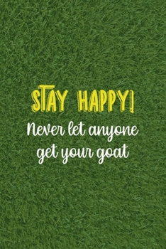 Paperback Stay Happy! Never Let Anyone Get Your Goat: All Purpose 6x9 Blank Lined Notebook Journal Way Better Than A Card Trendy Unique Gift Green Grass Goat Book