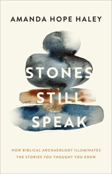 Paperback Stones Still Speak: How Biblical Archaeology Illuminates the Stories You Thought You Knew Book