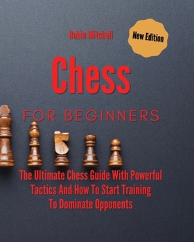 Paperback Chess For Beginners: The Ultimate Chess Guide With Powerful Tactics And How To Start Training To Dominate Opponents Book