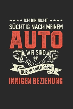 Paperback Ich Bin Nicht S?chtig Nach Meinem Auto - Wir Sind Nur In Einer Sehr Innigen Beziehung: Din A5 Heft (Liniert) Mit Linien F?r Jeden Mechaniker Schrauber [German] Book