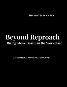 Beyond Reproach: Rising Above Gossip in the Workplace