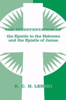 Paperback The Interpretation of the Epistle to the Hebrews and the Epistle of James Book