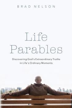 Paperback Life Parables: Discovering God's Extraordinary Truths in Life's Ordinary Moments Book