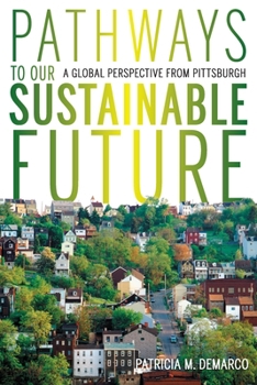 Paperback Pathways to Our Sustainable Future: A Global Perspective from Pittsburgh Book