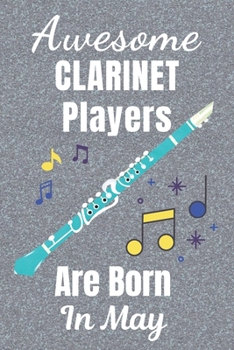 Awesome Clarinet Players Are Born In May: Clarinet gifts. This Clarinet Notebook / Clarinet Journal has a fun cover. It is 6x9in size with 110+ lined ... lover gifts. Gifts for Clarinet lovers.