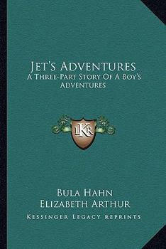 Paperback Jet's Adventures: A Three-Part Story Of A Boy's Adventures Book