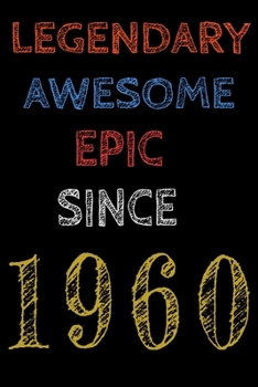 Legendary Awesome Epic Since 1960  Notebook Birthday Gift For Women/Men/Boss/Coworkers/Colleagues/Students/Friends.: Lined Notebook / Journal Gift, 120 Pages, 6x9, Soft Cover, Matte Finish
