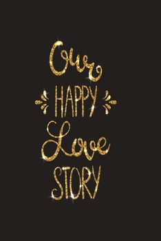 Paperback Our Happy Love Story: Notebook with love and elegance and Journal with 120 lined pages 6x9 inches Book
