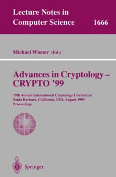 Paperback Advances in Cryptology - Crypto '99: 19th Annual International Cryptology Conference, Santa Barbara, California, Usa, August 15-19, 1999 Proceedings Book