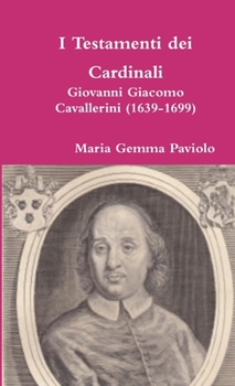 Paperback I Testamenti dei Cardinali: Giovanni Giacomo Cavallerini (1639-1699) [Italian] Book