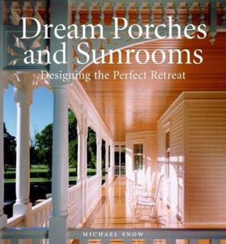 Hardcover Dream Porches and Sunrooms: Designing the Perfect Retreat Book