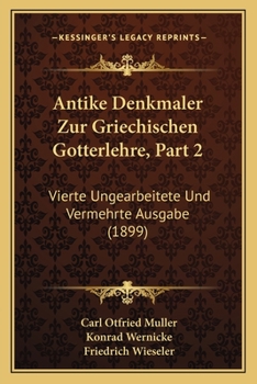 Paperback Antike Denkmaler Zur Griechischen Gotterlehre, Part 2: Vierte Ungearbeitete Und Vermehrte Ausgabe (1899) [German] Book