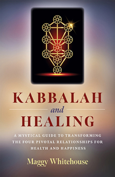 Paperback Kabbalah and Healing: A Mystical Guide to Transforming the Four Pivotal Relationships for Health and Happiness Book