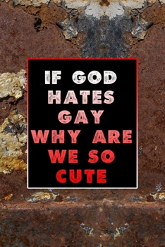 If God Hates Gay Why Are We So Cute: All Purpose 6x9 Blank Lined Notebook Journal Way Better Than A Card Trendy Unique Gift Brown And White Wall Texture Rebelion