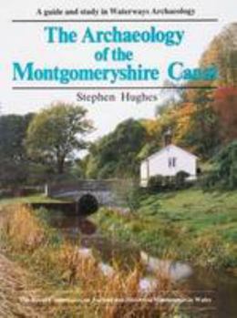 Paperback The Archaeology of the Montgomeryshire Canal: A Guide and Study in Waterways Archaeology (The Royal Commission on the Ancient and Historical Monuments ... the Ancient & Historical Monuments of Wales) Book