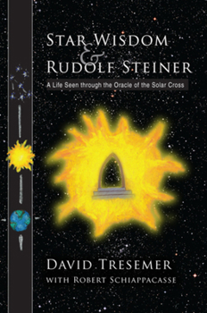 Paperback Star Wisdom & Rudolf Steiner: A Life Seen Through the Oracle of the Solar Cross Book