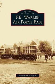 F.E. Warren Air Force Base (Images of America: Wyoming) - Book  of the Images of America: Wyoming