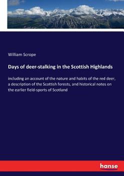 Paperback Days of deer-stalking in the Scottish Highlands: including an account of the nature and habits of the red deer, a description of the Scottish forests, Book