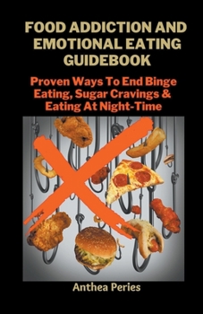 Paperback Food Addiction And Emotional Eating Guidebook: Proven Ways To End Binge Eating, Sugar Cravings & Eating At Night-Time Book