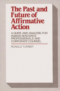 Hardcover The Past and Future of Affirmative Action: A Guide and Analysis for Human Resource Professionals and Corporate Counsel Book