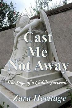 Paperback Cast Me Not Away - The Saga of a Child's Survival: A Window to the Future Book