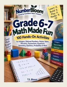 Grade 6–7 Math Made Fun: 100 Hands-On Activities for Integers, Rational Numbers, Ratios, Rates, Percents, Expressions, Equations, Geometry, Statistics, Probability & More (NumberBloom)