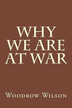 Why We Are at War: Messages to the Congress January to April, 1917