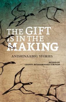 Paperback The Gift Is in the Making: Anishinaabeg Stories Book