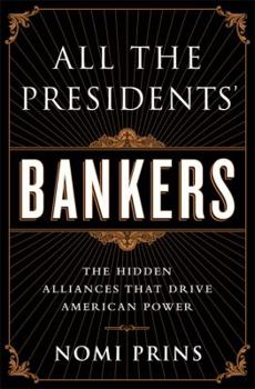 Hardcover All the Presidents' Bankers: The Hidden Alliances That Drive American Power Book