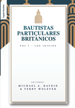 Paperback Los Bautistas Particulares Britanicos - Vol. 1: Los Inicios [Spanish] Book