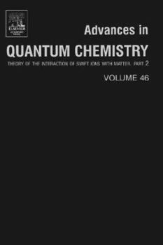 Hardcover Advances in Quantum Chemistry: Theory of the Interaction of Swift Ions with Matter, Part 2 Volume 46 Book