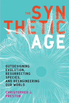 Hardcover The Synthetic Age: Outdesigning Evolution, Resurrecting Species, and Reengineering Our World Book