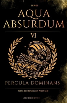 Paperback Aqua Absurdum VI - Percula Dominans: Wenn der Barsch zum Arsch wird [German] Book
