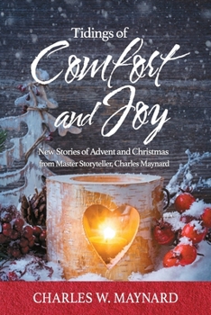 Paperback Tidings of Comfort and Joy: New Stories of Advent and Christmas from Master Storyteller, Charles Maynard Book