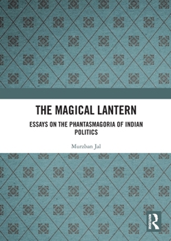 Paperback The Magical Lantern: Essays on the Phantasmagoria of Indian Politics Book