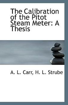 Paperback The Calibration of the Pitot Steam Meter: A Thesis Book