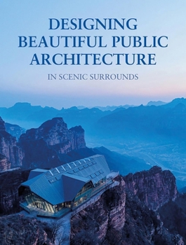 Hardcover Designing Beautiful Public Architecture in Scenic Surrounds Book