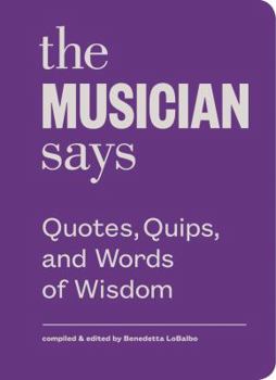 Hardcover The Musician Says: Quotes, Quips, and Words of Wisdom Book