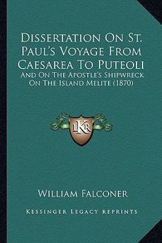 Paperback Dissertation On St. Paul's Voyage From Caesarea To Puteoli: And On The Apostle's Shipwreck On The Island Melite (1870) Book