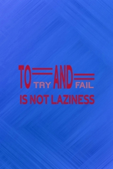 To Try And Fail Is Not Laziness: All Purpose 6x9 Blank Lined Notebook Journal Way Better Than A Card Trendy Unique Gift Blue Texture Fail