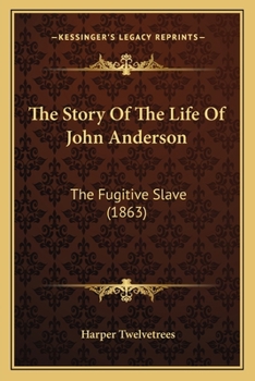 Paperback The Story Of The Life Of John Anderson: The Fugitive Slave (1863) Book