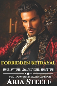 The Forbidden Betrayal: Trust shattered, loyalties tested, hearts torn (The Forbidden Series)