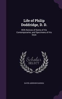 Hardcover Life of Philip Doddridge, D. D.: With Notices of Some of His Contemporaries, and Specimens of His Style Book