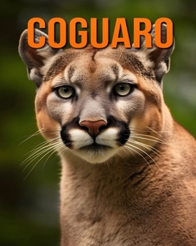 Coguaro: Fatti e immagini divertenti e affascinanti sui Coguaro (Italian Edition)