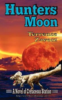 Hunter's Moon: Book II of Cretaceous Station - Book #2 of the Cretaceous Station